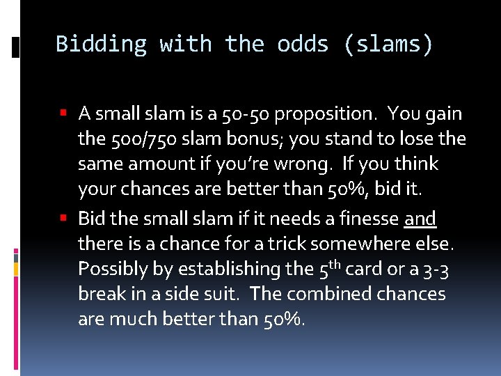 Bidding with the odds (slams) A small slam is a 50 -50 proposition. You