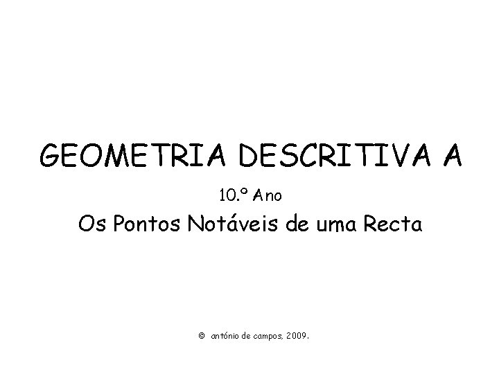 GEOMETRIA DESCRITIVA A 10. º Ano Os Pontos Notáveis de uma Recta © antónio