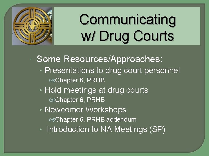 Communicating w/ Drug Courts Some Resources/Approaches: • Presentations to drug court personnel Chapter 6,