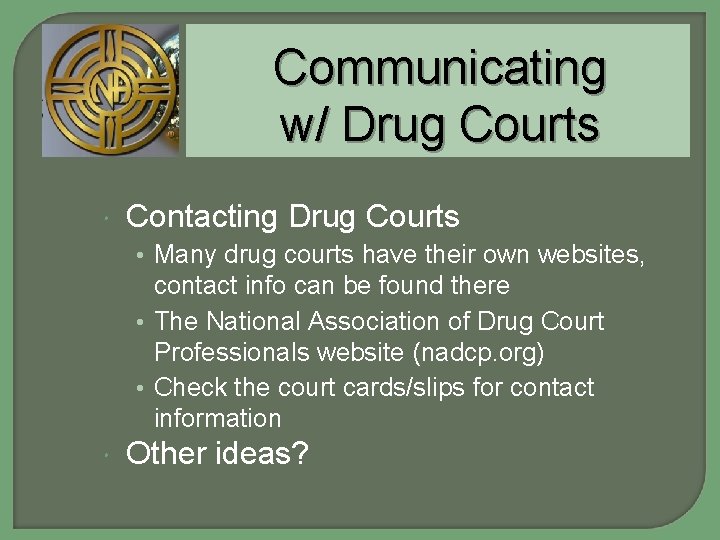 Communicating w/ Drug Courts Contacting Drug Courts • Many drug courts have their own