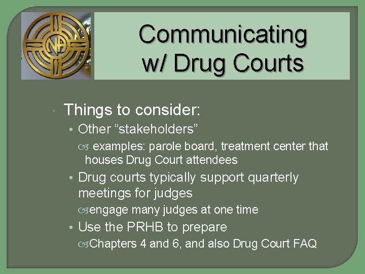 Communicating w/ Drug Courts Things to consider: • Other “stakeholders” examples: parole board, treatment