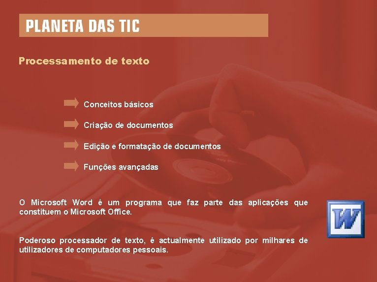 Processamento de texto Conceitos básicos Criação de documentos Edição e formatação de documentos Funções