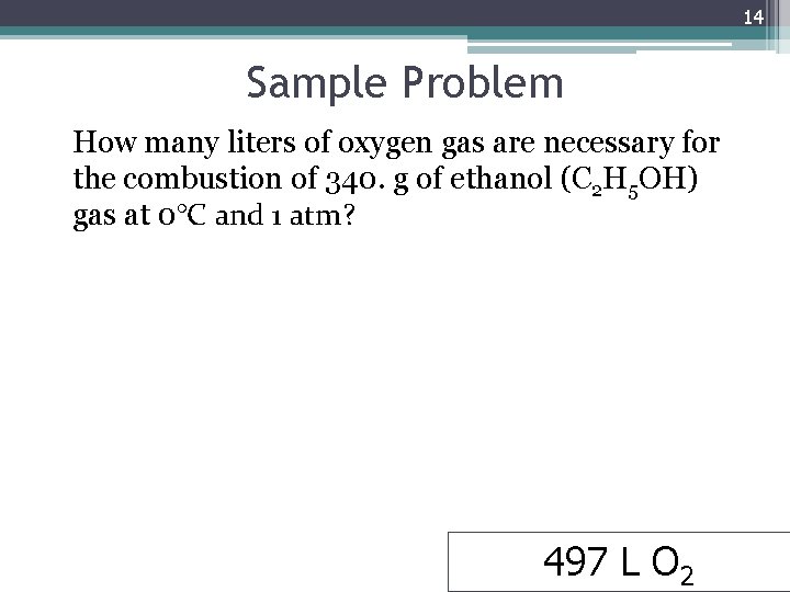14 Sample Problem How many liters of oxygen gas are necessary for the combustion