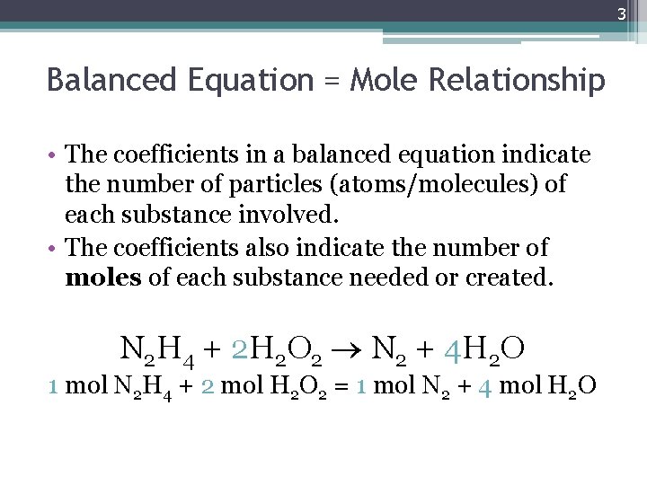3 Balanced Equation = Mole Relationship • The coefficients in a balanced equation indicate