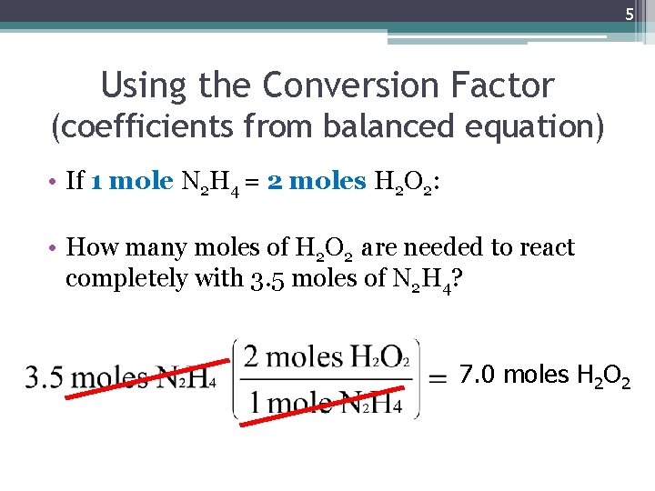 5 Using the Conversion Factor (coefficients from balanced equation) • If 1 mole N