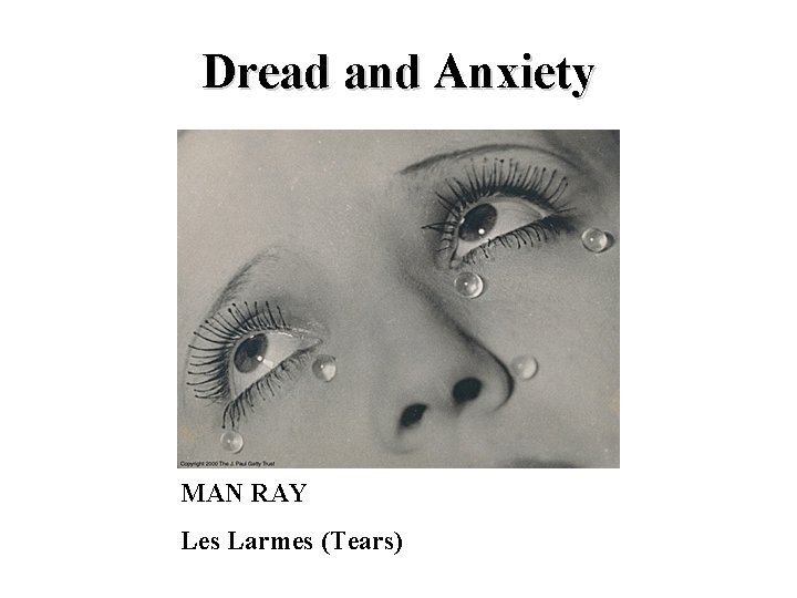 Dread and Anxiety MAN RAY Les Larmes (Tears) 