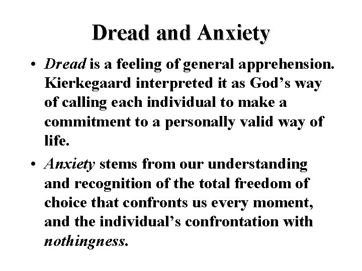 Dread and Anxiety • Dread is a feeling of general apprehension. Kierkegaard interpreted it