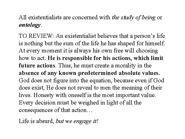 All existentialists are concerned with the study of being or ontology. TO REVIEW: An