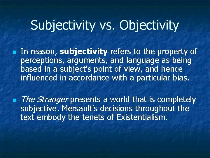 Subjectivity vs. Objectivity n n In reason, subjectivity refers to the property of perceptions,