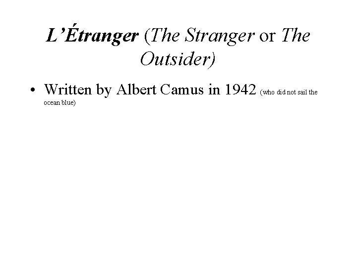 L’Étranger (The Stranger or The Outsider) • Written by Albert Camus in 1942 (who