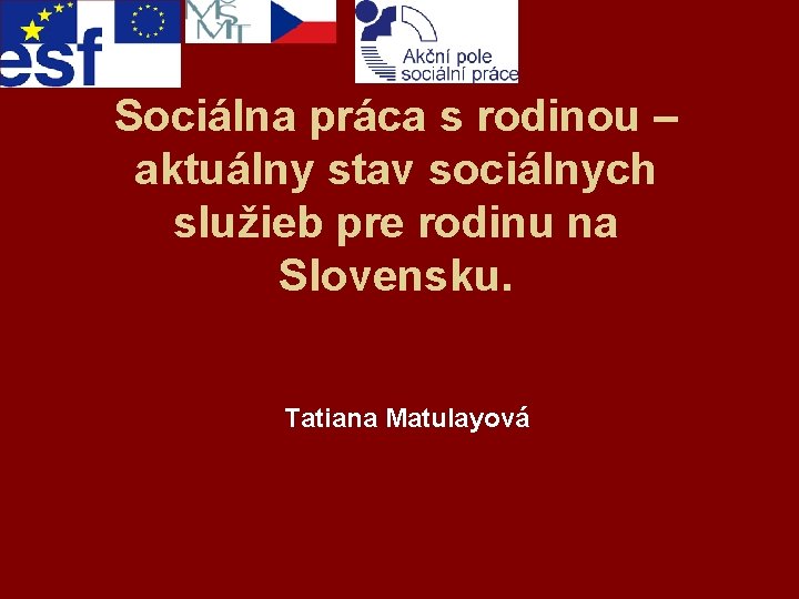 Sociálna práca s rodinou – aktuálny stav sociálnych služieb pre rodinu na Slovensku. Tatiana