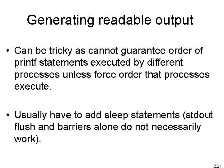Generating readable output • Can be tricky as cannot guarantee order of printf statements Generating readable output • Can be tricky as cannot guarantee order of printf statements