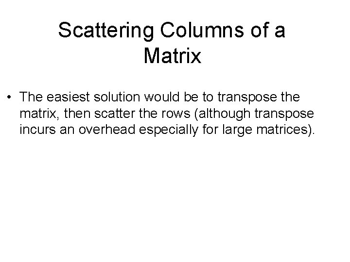 Scattering Columns of a Matrix • The easiest solution would be to transpose the Scattering Columns of a Matrix • The easiest solution would be to transpose the