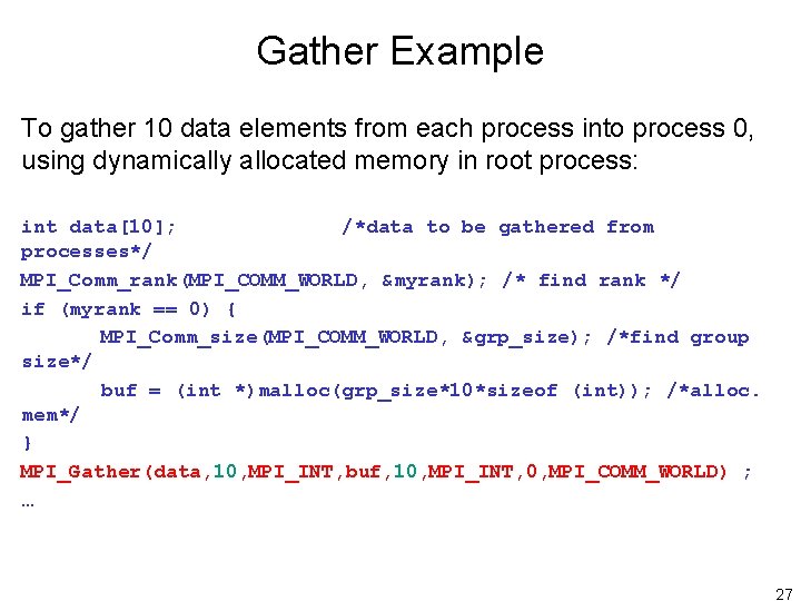 Gather Example To gather 10 data elements from each process into process 0, using Gather Example To gather 10 data elements from each process into process 0, using
