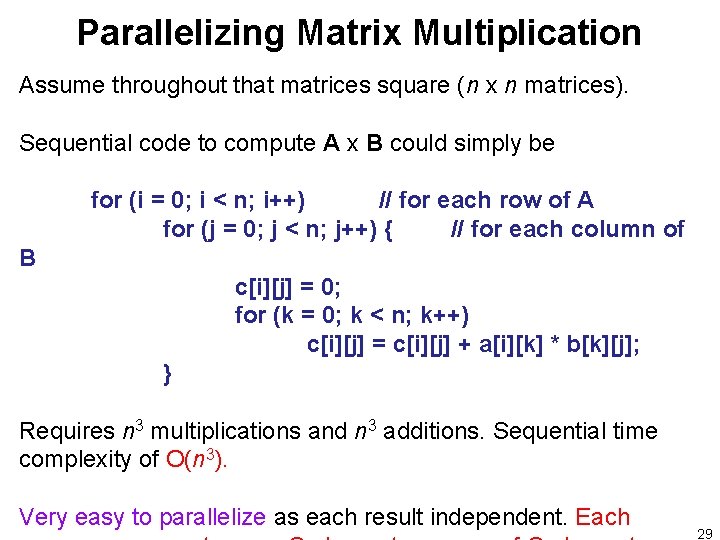 Parallelizing Matrix Multiplication Assume throughout that matrices square (n x n matrices). Sequential code Parallelizing Matrix Multiplication Assume throughout that matrices square (n x n matrices). Sequential code