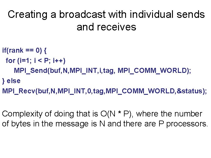 Creating a broadcast with individual sends and receives if(rank == 0) { for (i=1; Creating a broadcast with individual sends and receives if(rank == 0) { for (i=1;