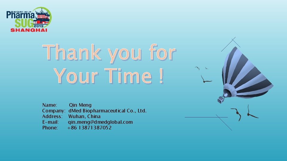 Thank you for Your Time ! Name: Qin Meng Company: d. Med Biopharmaceutical Co.