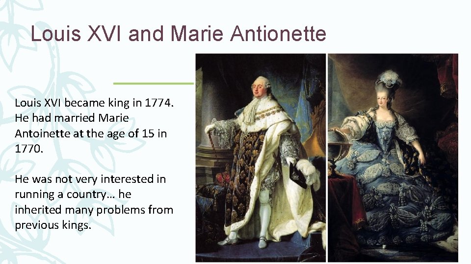 Louis XVI and Marie Antionette Louis XVI became king in 1774. He had married