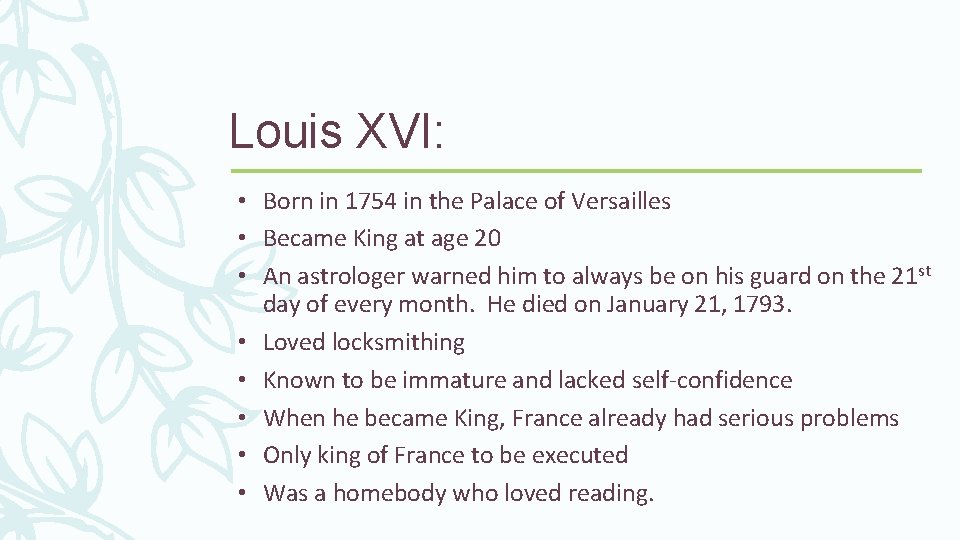 Louis XVI: • Born in 1754 in the Palace of Versailles • Became King