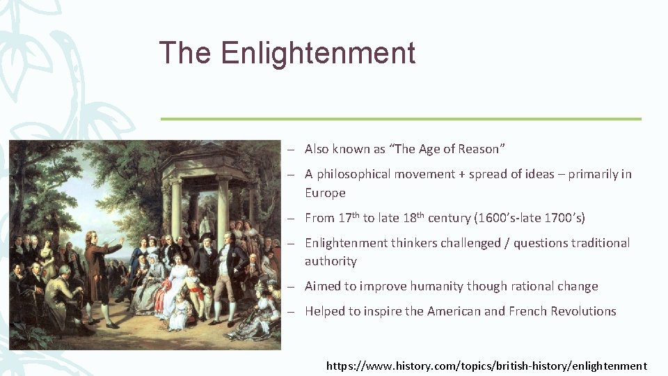 The Enlightenment – Also known as “The Age of Reason” – A philosophical movement