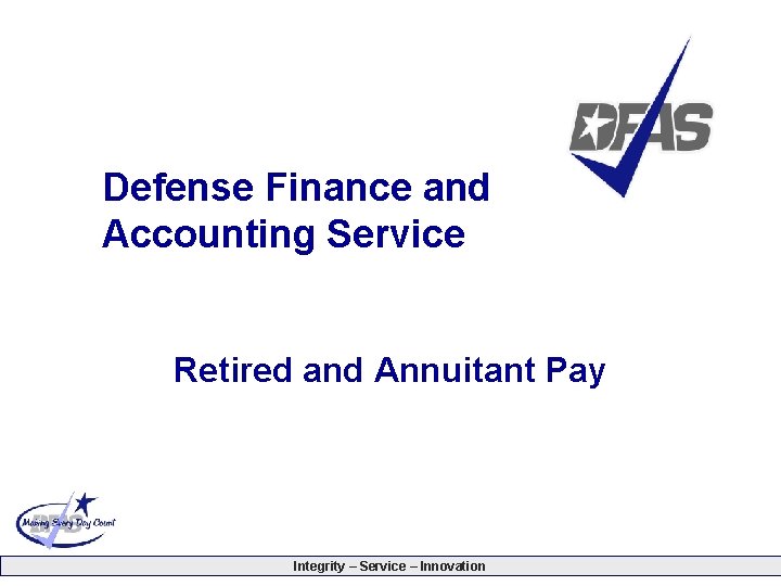 Defense Finance and Accounting Service Retired and Annuitant Pay Integrity – Service – Innovation Defense Finance and Accounting Service Retired and Annuitant Pay Integrity – Service – Innovation