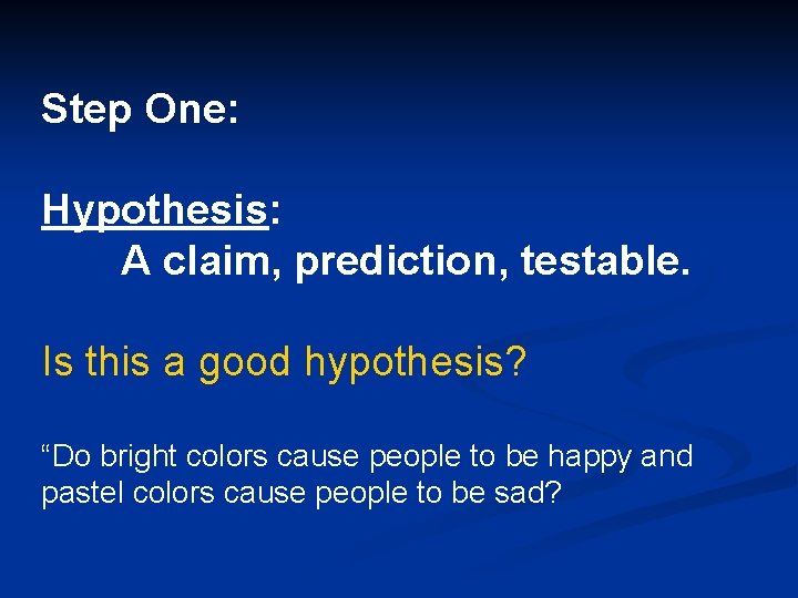 Step One: Hypothesis: A claim, prediction, testable. Is this a good hypothesis? “Do bright