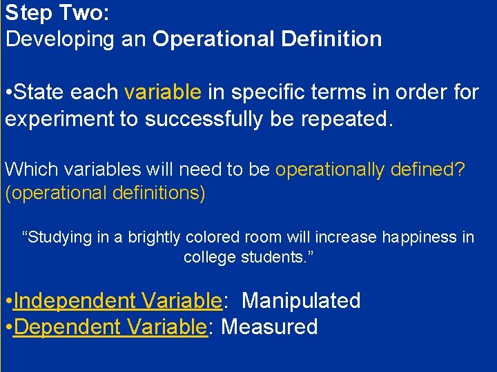 Step Two: Developing an Operational Definition • State each variable in specific terms in
