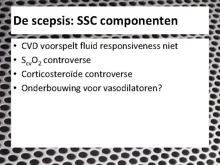 De scepsis: SSC componenten • • CVD voorspelt fluid responsiveness niet Scv. O 2