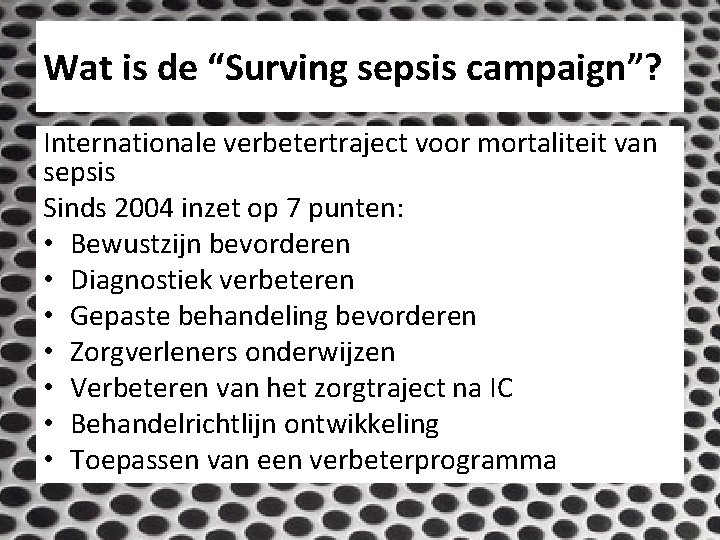 Wat is de “Surving sepsis campaign”? Internationale verbetertraject voor mortaliteit van sepsis Sinds 2004
