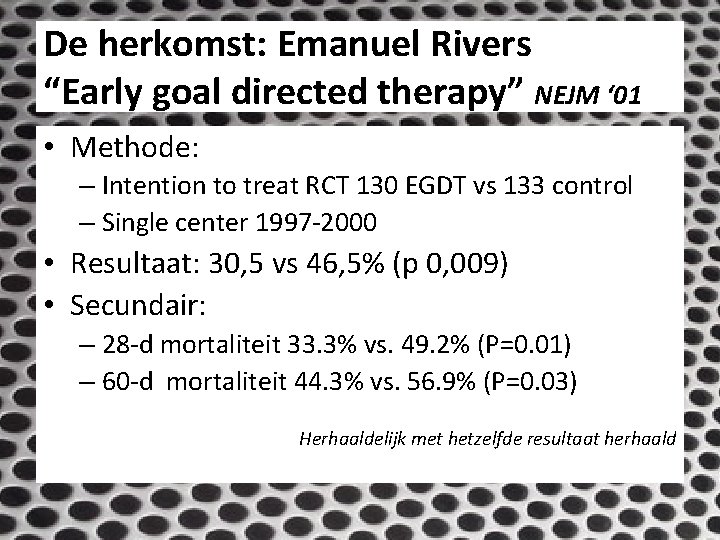 De herkomst: Emanuel Rivers “Early goal directed therapy” NEJM ‘ 01 • Methode: –