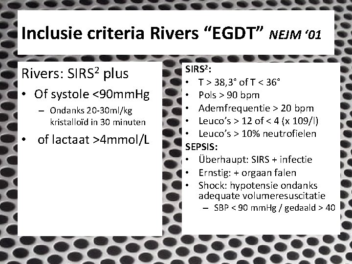 Inclusie criteria Rivers “EGDT” NEJM ‘ 01 Rivers: SIRS 2 plus • Of systole