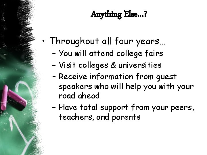 Anything Else…? • Throughout all four years… – You will attend college fairs – Anything Else…? • Throughout all four years… – You will attend college fairs –