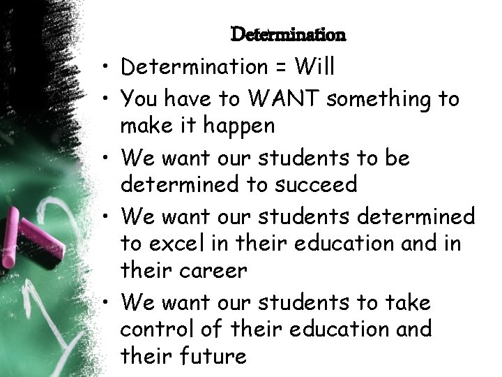Determination • Determination = Will • You have to WANT something to make it Determination • Determination = Will • You have to WANT something to make it