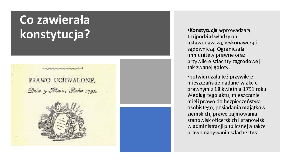 Co zawierała konstytucja? • Konstytucja wprowadzała trójpodział władzy na ustawodawczą, wykonawczą i sądowniczą. Ograniczała