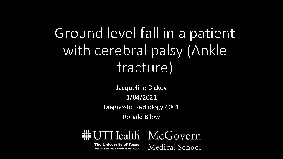 Ground level fall in a patient with cerebral palsy (Ankle fracture) Jacqueline Dickey 1/04/2021