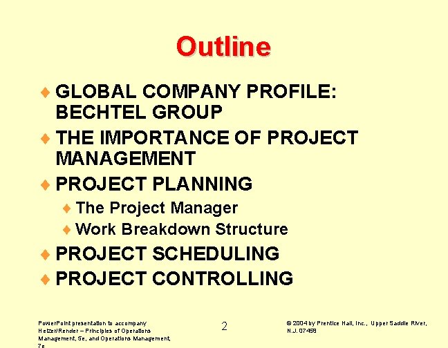 Outline ¨ GLOBAL COMPANY PROFILE: BECHTEL GROUP ¨ THE IMPORTANCE OF PROJECT MANAGEMENT ¨