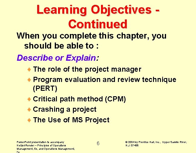 Learning Objectives Continued When you complete this chapter, you should be able to :