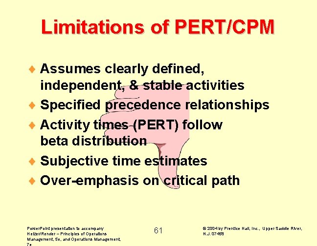 Limitations of PERT/CPM ¨ Assumes clearly defined, independent, & stable activities ¨ Specified precedence