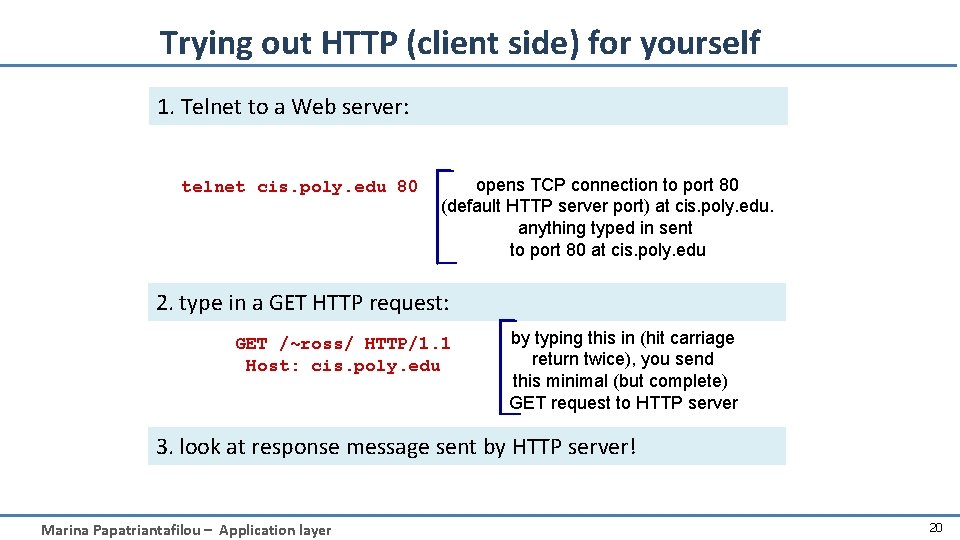 Trying out HTTP (client side) for yourself 1. Telnet to a Web server: telnet