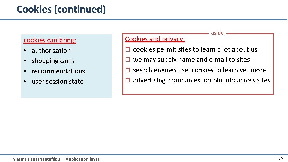 Cookies (continued) cookies can bring: • authorization • shopping carts • recommendations • user