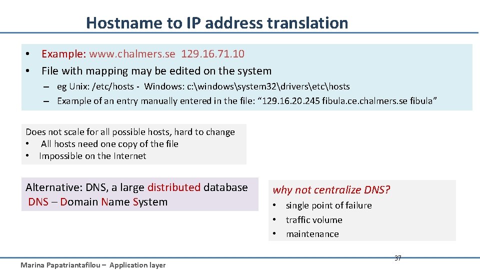 Hostname to IP address translation • Example: www. chalmers. se 129. 16. 71. 10