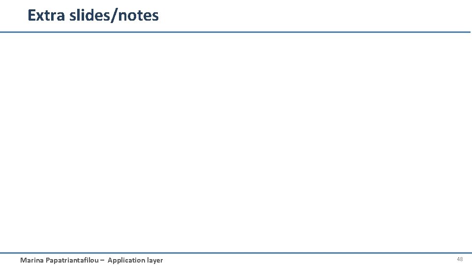 Extra slides/notes Marina Papatriantafilou – Application layer 48 