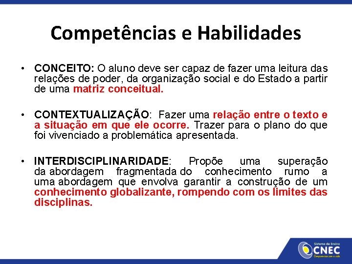 Competências e Habilidades • CONCEITO: O aluno deve ser capaz de fazer uma leitura