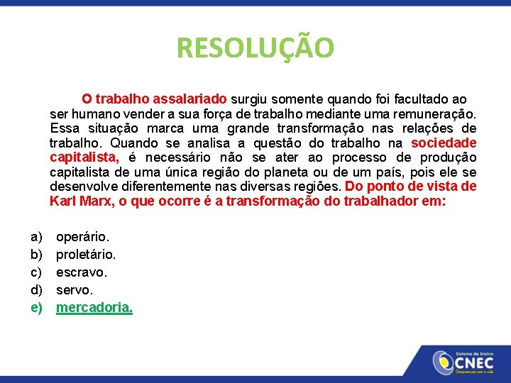 RESOLUÇÃO O trabalho assalariado surgiu somente quando foi facultado ao ser humano vender a