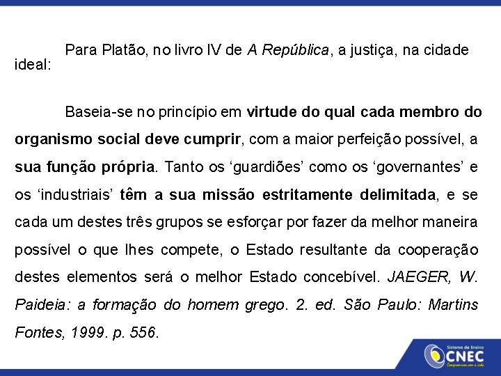 ideal: Para Platão, no livro IV de A República, a justiça, na cidade Baseia-se