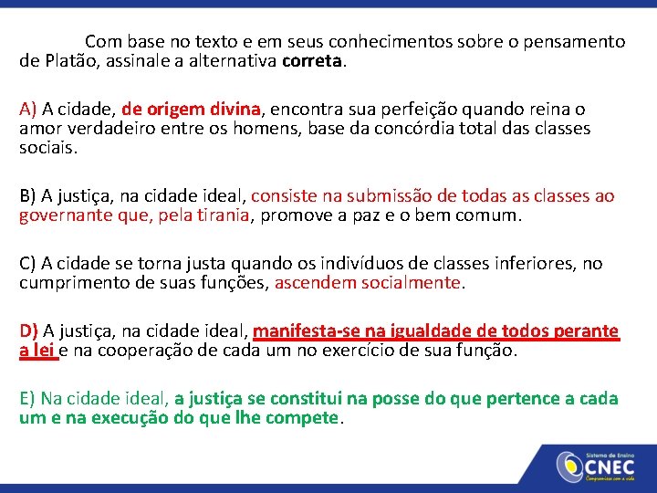 Com base no texto e em seus conhecimentos sobre o pensamento de Platão, assinale