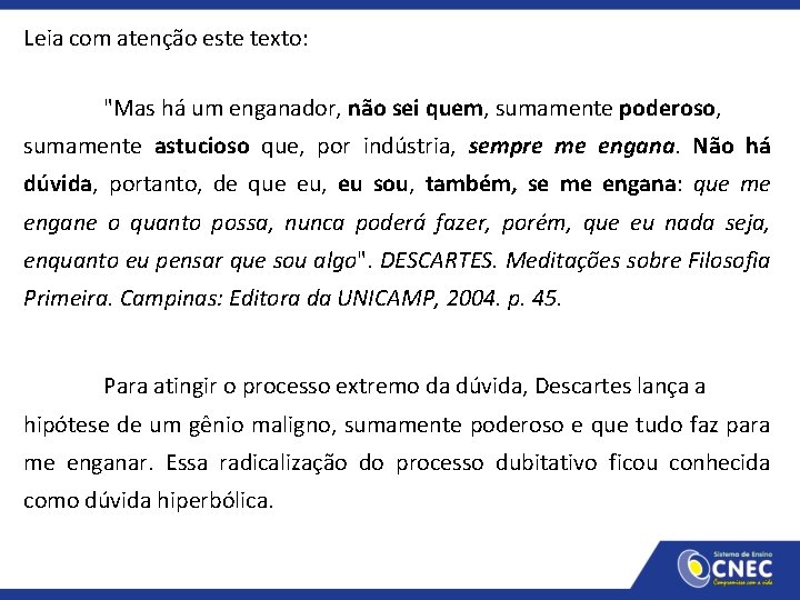 Leia com atenção este texto: "Mas há um enganador, não sei quem, sumamente poderoso,