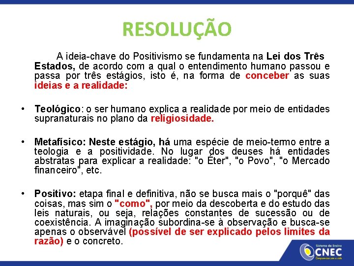 RESOLUÇÃO A ideia-chave do Positivismo se fundamenta na Lei dos Três Estados, de acordo