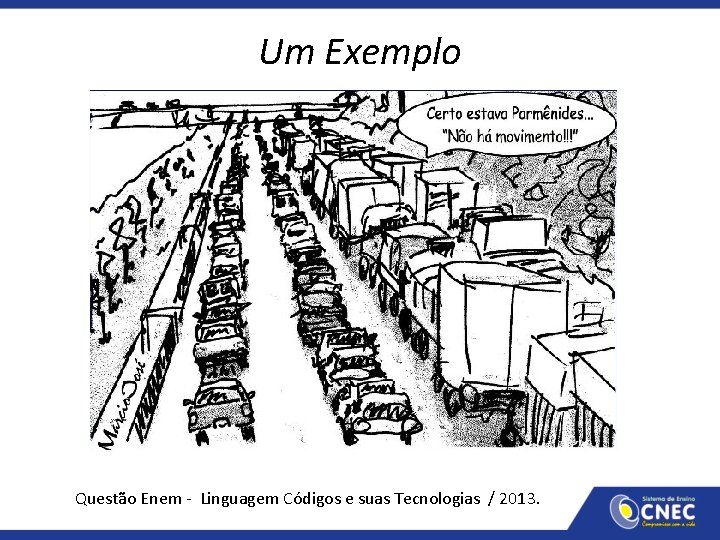 Um Exemplo Questão Enem - Linguagem Códigos e suas Tecnologias / 2013. 
