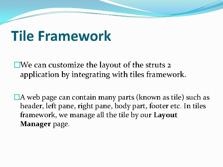 Tile Framework �We can customize the layout of the struts 2 application by integrating